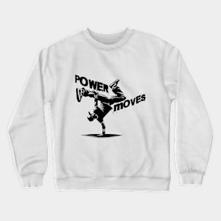 Breakdance hip hop - Power Moves Crewneck Sweatshirt